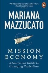 Mission Economy: A Moonshot Guide to Changing Capitalism hind ja info | Entsüklopeediad, teatmeteosed | kaup24.ee