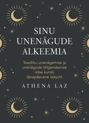Sinu unenägude alkeemia, Athena Laz hind ja info | Eneseabiraamatud | kaup24.ee