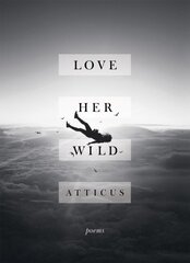 Love Her Wild: Poetry hind ja info | Romaanid  | kaup24.ee