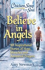 Believe in Angels: 101 Inspirational Stories of Hope, Miracles and Answered Prayers hind ja info | Entsüklopeediad, teatmeteosed | kaup24.ee