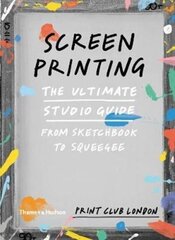 Screenprinting: The Ultimate Studio Guide from Sketchbook to Squeegee цена и информация | Энциклопедии, справочники | kaup24.ee