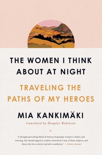 The Women I Think About at Night: Traveling the Paths of My Heroes цена и информация | Entsüklopeediad, teatmeteosed | kaup24.ee