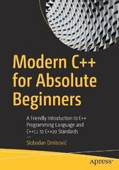 Modern Cplusplus For Absolute Beginners: A Friendly Introduction To Cplusplus Programming Language And Cplusplus11 To Cplusplus20 Standards 1St Ed. цена и информация | Пособия по изучению иностранных языков | kaup24.ee