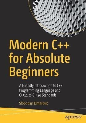 Modern Cplusplus For Absolute Beginners: A Friendly Introduction To Cplusplus Programming Language And Cplusplus11 To Cplusplus20 Standards 1St Ed. hind ja info | Võõrkeele õppematerjalid | kaup24.ee