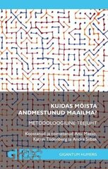 Kuidas Mõista Andmestunud Maailma? Metodoloogiline Teejuht цена и информация | Романы | kaup24.ee