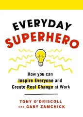 Everyday Superhero: How You Can Inspire Everyone And Create Real Change At Work hind ja info | Entsüklopeediad, teatmeteosed | kaup24.ee