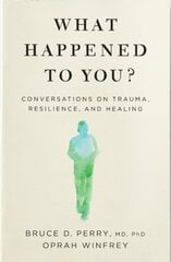 What Happened to You?: Conversations on Trauma, Resilience, and Healing hind ja info | Entsüklopeediad, teatmeteosed | kaup24.ee