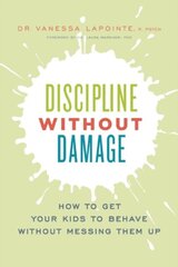 Discipline Without Damage : How to Get Your Kids to Behave Without Messing Them Up цена и информация | Энциклопедии, справочники | kaup24.ee