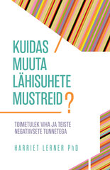 Kuidas muuta lähisuhete mustreid?, Harriet Lerner, PhD цена и информация | Книги про отношения | kaup24.ee