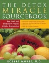 Detox Miracle Sourcebook: Raw Foods And Herbs For Complete Cellular Regeneration hind ja info | Võõrkeele õppematerjalid | kaup24.ee