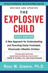 Explosive Child [Sixth Edition]: A New Approach For Understanding And Parenting Easily Frustrated, Chronically Inflexible Children hind ja info | Eneseabiraamatud | kaup24.ee