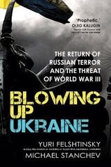 Blowing Up Ukraine: The Return Of Russian Terror And The Threat Of World War Iii цена и информация | Пособия по изучению иностранных языков | kaup24.ee