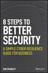 8 Steps to Better Security - A Simple Cyber Resilience Guide for Business: A Simple Cyber Resilience Guide for Business цена и информация | Самоучители | kaup24.ee