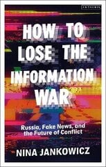 How to Lose the Information War: Russia, Fake News, and the Future of Conflict цена и информация | Пособия по изучению иностранных языков | kaup24.ee