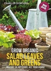 Grow Organic Salad Leaves and Greens: Indoors or Outdoors, All Year Round 3rd edition цена и информация | Книги по садоводству | kaup24.ee