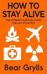 How To Stay Alive: The Ultimate Survival Guide For Any Situation цена и информация | Пособия по изучению иностранных языков | kaup24.ee