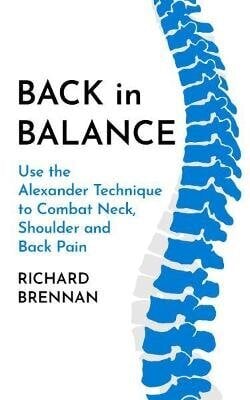 Back In Balance: Use The Alexander Technique To Combat Neck, Shoulder And Back Pain New Edition цена и информация | Võõrkeele õppematerjalid | kaup24.ee