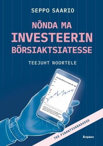 Nõnda Ma Investeerin Börsiaktsiatesse: Teejuht Noortele hind ja info | Majandusalased raamatud | kaup24.ee
