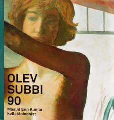 Olev Subbi 90: Maalid Enn Kunila Kollektsioonist : [Näitus Enn Kunila Kunstikollektsiooni Galeriis 07.03-08.06.2020 : Kataloog] цена и информация | Книги об искусстве | kaup24.ee