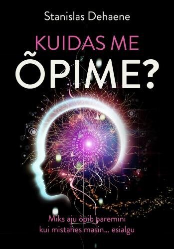 Kuidas Me Õpime: Miks Aju Õpib Paremini Kui Mistahes Masin… Esialgu цена и информация | Entsüklopeediad, teatmeteosed | kaup24.ee