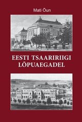 Eesti Tsaaririigi Lõpuaegadel hind ja info | Ajalooraamatud | kaup24.ee