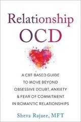 Relationship Ocd: A Cbt-Based Guide To Move Beyond Obsessive Doubt, Anxiety, And Fear Of Commitment In Romantic Relationships hind ja info | Võõrkeele õppematerjalid | kaup24.ee