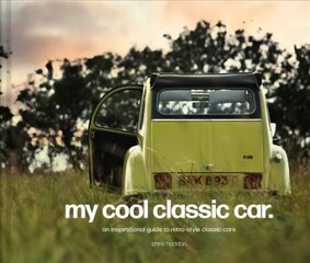 My Cool Classic Car : An inspirational guide to classic cars hind ja info | Entsüklopeediad, teatmeteosed | kaup24.ee