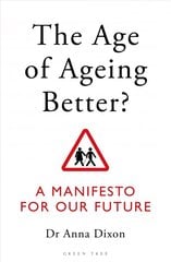 Age of Ageing Better?: A Manifesto For Our Future hind ja info | Majandusalased raamatud | kaup24.ee