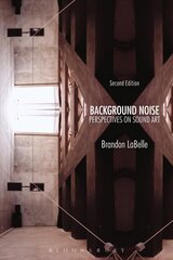 Background Noise, Second Edition: Perspectives on Sound Art 2nd edition цена и информация | Книги об искусстве | kaup24.ee