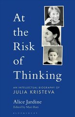 At the Risk of Thinking: An Intellectual Biography of Julia Kristeva цена и информация | Биографии, автобиогафии, мемуары | kaup24.ee