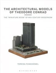 Architectural Models of Theodore Conrad: The miniature boom of mid-century modernism цена и информация | Книги по архитектуре | kaup24.ee