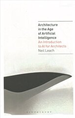 Architecture in the Age of Artificial Intelligence: An Introduction to AI for Architects цена и информация | Книги по архитектуре | kaup24.ee
