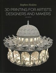 3D Printing for Artists, Designers and Makers 2nd edition цена и информация | Книги об искусстве | kaup24.ee