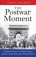 Postwar Moment: Progressive Forces in Britain, France, and the United States after World War II цена и информация | Исторические книги | kaup24.ee