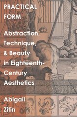 Practical Form: Abstraction, Technique, and Beauty in Eighteenth-Century Aesthetics hind ja info | Ajalooraamatud | kaup24.ee