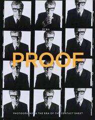 Proof: Photography in the Era of the Contact Sheet from the Collection of Mark Schwartz plus Bettina Katz hind ja info | Fotograafia raamatud | kaup24.ee