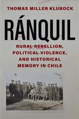 Ranquil: Rural Rebellion, Political Violence, and Historical Memory in Chile hind ja info | Ajalooraamatud | kaup24.ee