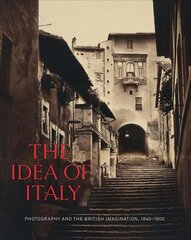 Idea of Italy: Photography and the British Imagination, 1840-1900 цена и информация | Книги по фотографии | kaup24.ee