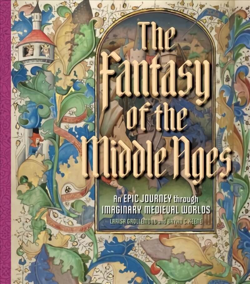 Fantasy of the Middle Ages: An Epic Journey through Imaginary Medieval Worlds hind ja info | Kunstiraamatud | kaup24.ee