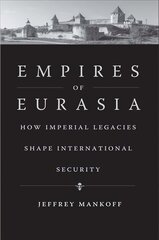 Empires of Eurasia: How Imperial Legacies Shape International Security hind ja info | Ajalooraamatud | kaup24.ee