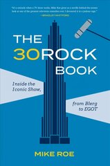 30 Rock Book: Inside the Iconic Show, from Blerg to EGOT цена и информация | Книги об искусстве | kaup24.ee