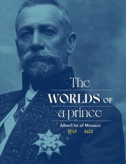 Albert Ist of Monaco: The Worlds of a Prince: The Worlds of a Prince hind ja info | Elulooraamatud, biograafiad, memuaarid | kaup24.ee