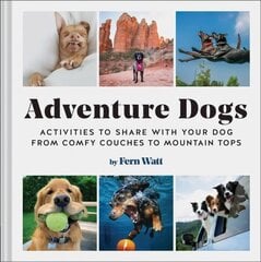 Adventure Dogs: Activities to Share with Your Dog-from Comfy Couches to Mountain Tops цена и информация | Книги для подростков и молодежи | kaup24.ee
