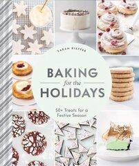 Baking for the Holidays: 50plus Treats for a Festive Season hind ja info | Retseptiraamatud | kaup24.ee