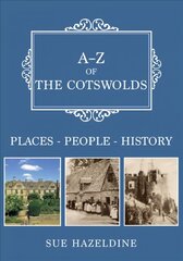 A-Z of the Cotswolds: Places-People-History hind ja info | Ajalooraamatud | kaup24.ee