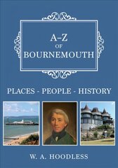 A-Z of Bournemouth: Places-People-History цена и информация | Исторические книги | kaup24.ee
