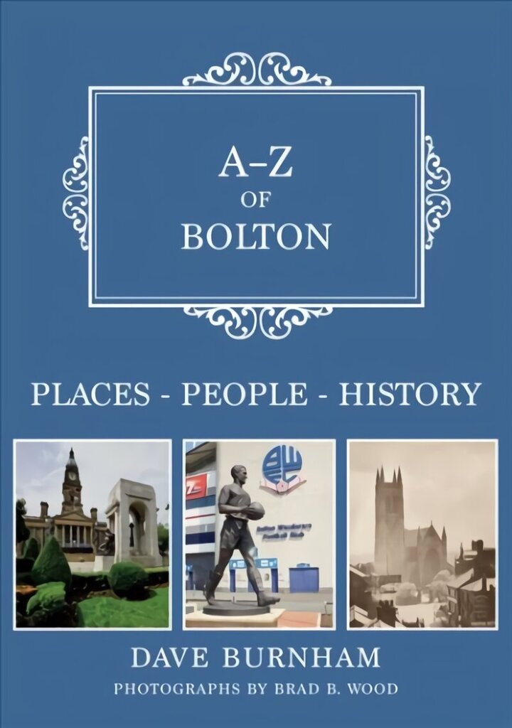 A-Z of Bolton: Places-People-History цена и информация | Ajalooraamatud | kaup24.ee