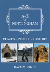 A-Z of Nottingham: Places-People-History hind ja info | Ajalooraamatud | kaup24.ee