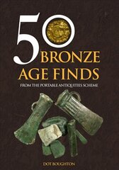 50 Bronze Age Finds: From the Portable Antiquities Scheme цена и информация | Исторические книги | kaup24.ee