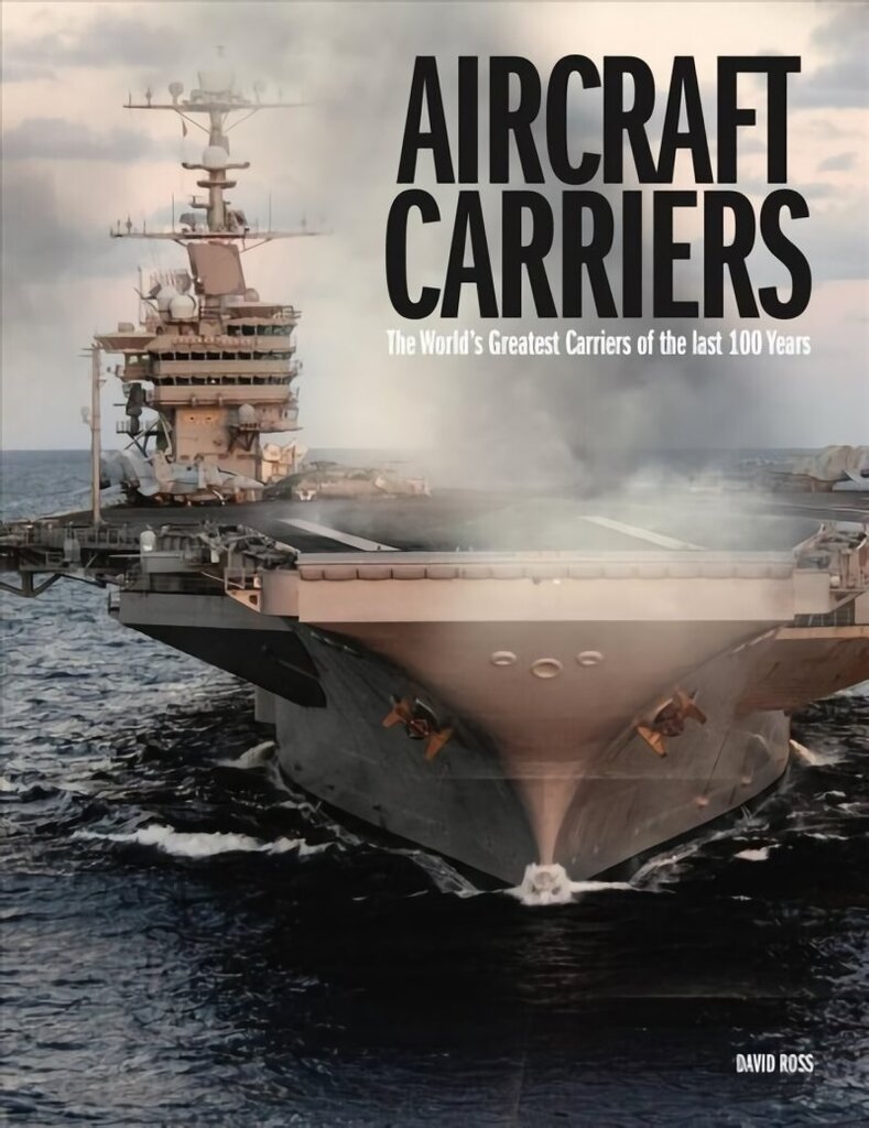 Aircraft Carriers: The World's Greatest Carriers of the last 100 Years hind ja info | Ajalooraamatud | kaup24.ee